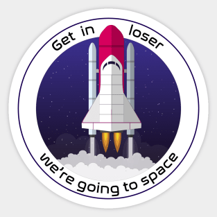 Get in loser we're going to space Sticker